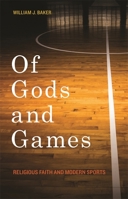 Of Gods and Games: Religious Faith and Modern Sports 0820349852 Book Cover