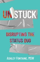 Unstuck: Disrupting the Status Quo B0BMF6WGW3 Book Cover