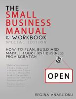 The Small Business Manual & Workbook Special Edition: How to Plan, Build and Market Your Start-Up from Scratch 0988780011 Book Cover