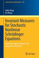 Invariant Measures for Stochastic Nonlinear Schr�dinger Equations: Numerical Approximations and Symplectic Structures 9813290684 Book Cover