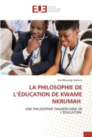 LA PHILOSOPHIE DE L’ÉDUCATION DE KWAME NKRUMAH: UNE PHILOSOPHIE PANAFRICAINE DE L’ÉDUCATION 6203434094 Book Cover