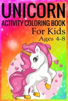 Unicorn Activity Coloring Book for Kids Ages 4-8: Unicorn Coloring Activity Book for Kids Ages 4-8 1698204140 Book Cover