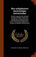 Neu-außgebutzter Kurtzweiliger Zeitvertreiber: Welcher Ausgeziert Mit Allerhand Lustigen Hof-reden, Lächerlichen Schwäncken, Artigen Schnacken, ... ..., Die Bey Lustliebenden Gesellschaften. 1275244041 Book Cover