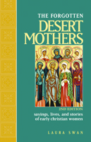 The Forgotten Desert Mothers: Sayings, Lives, and Stories of Early Christian Women 0809140160 Book Cover