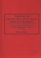 Theatre at Stratford-upon-Avon, First Supplement: A Catalogue-Index to Productions of the Royal Shakespeare Company, 1979-1993 (Bibliographies and Indexes in the Performing Arts) 0313250286 Book Cover