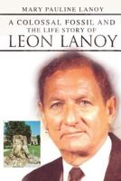 A Colossal Fossil and the Life Story of Leon Lanoy 1633674983 Book Cover