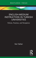 English-Medium Instruction in Turkish Universities: Policies, Practices, and Perceptions (Routledge Focus on English-Medium Instruction in Higher Education) 1032065311 Book Cover