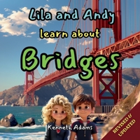 Lila and Andy learn about Bridges: A Young Structural Engineer's Guide to How Bridges Cross Rivers and Valleys 1998552322 Book Cover
