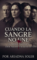 Cuando la Sangre No Une (The Deep Feelings) (Spanish Edition) B0G5TZR464 Book Cover