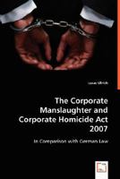 The Corporate Manslaughter and Corporate Homicide ACT 2007 3836496259 Book Cover