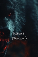 Tethered (Werewolf) B0DSG9S1WX Book Cover