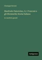 Manfredo Palavicino, O, I Francesi e gli Sforzeschi; Storia Italiana: in caratteri grandi (Italian Edition) 3563259577 Book Cover