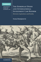 The European Union and International Investment Law Reform: Between Aspirations and Reality 1009345397 Book Cover