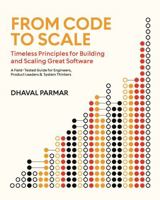 From Code to Scale: Timeless Principles for Building and Scaling Great Software: A Field-Tested Guide for Engineers, Product Leaders, and System Thinkers 1970973099 Book Cover