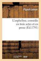L'Orpheline, Comédie En Trois Actes Et En Prose 2011852196 Book Cover