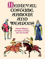 Medieval Costume, Armour and Weapons 0486412407 Book Cover