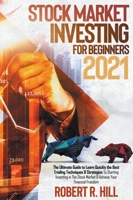 Stock Market Investing For Beginners 2021: Ultimate Guide to Learn Quickly the Best Trading Techniques And Strategies To Starting Investing in The Stock Market And Achieve Your Financial Freedom 1802745432 Book Cover