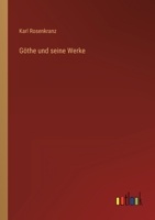 Gthe Und Seine Werke, Zweite Verbesserte Und Vermehrte Auflage 3368015400 Book Cover
