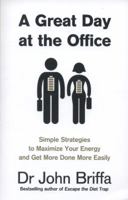 A Great Day at the Office: 10 Simple Strategies for Maximising Your Energy and Getting the Best Out of Yourself and Your Day 0007547935 Book Cover