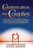 Communication for Couples: No More Fights, No Longer Attached nor Codependent: Practice Advice to Help your Relationship Without the Need for Couple Counseling and Enhance Intimacy 1096876280 Book Cover