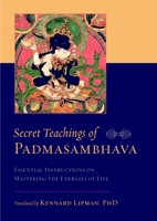 Secret Teachings of Padmasambhava: Essential Instructions on Mastering the Energies of Life 1590307747 Book Cover