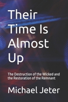 Their Time Is Almost Up: The Destruction of the Wicked and the Restoration of the Remnant B0FL26JV26 Book Cover