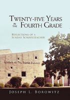 Twenty-five Years in the Fourth Grade: Reflections of a Sunday Schoolteacher 1453573410 Book Cover
