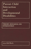 Parent/Child Interaction and Developmental Disabilities: Theory, Research and Intervention 0275928357 Book Cover