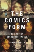 The Comics Form: The Art of Sequenced Images 135024595X Book Cover
