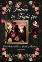 A Future to Fight For: A dark, emotional romantic suspense about forbidden love, obsession, and redemption (The Somewhere Aching Series) B0GMYZ4HMX Book Cover