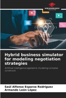 Hybrid business simulator for modeling negotiation strategies 6630408268 Book Cover