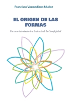 El origen de las formas: Un curso introductorio a la ciencia de la Complejidad (Spanish Edition) 8411748200 Book Cover