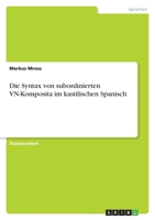 Die Syntax von subordinierten VN-Komposita im kastilischen Spanisch 3656991251 Book Cover