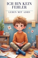 Ich bin kein Fehler, Leben mit ADHS: Ein Kinderbuch über ADHS, Selbstwert und den Mut, anders zu sein – für Kinder ab 10 Jahren, Eltern & Lehrer ... über Ausgrenzung, Mut und Menschlichkeit) B0FLJM8Q2Z Book Cover