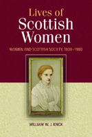 The Lives of Scottish Women: Women and Scottish Society 1800 - 1980 0748617884 Book Cover