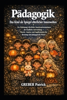 Pädagogik Das Kind als Spiegel elterlicher Innenwelten: Theorie, Analyse und Implikationen für Beratung und pädagogische Praxis (German Edition) B0GTPBMSN8 Book Cover