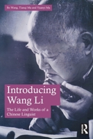 Introducing Wang Li: The Life and Works of a Chinese Linguist 1032399422 Book Cover