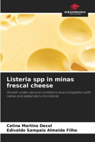 Listeria spp in minas frescal cheese: Growth under vacuum conditions and competition with native and added dairy microbiota 620592787X Book Cover