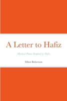 A Letter to Hafiz: Mystical Poems Inspired by Hafiz 1387834959 Book Cover