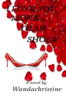 I Love You More...Than Shoes! 147524522X Book Cover