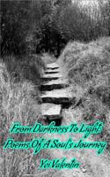 From Darkness To Light: Poems of a soul's journey 1072089432 Book Cover