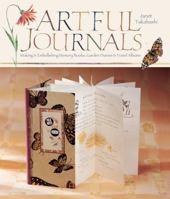 Artful Journals: Making & Embellishing Memory Books, Garden Diaries & Travel Albums 1600595421 Book Cover