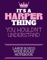 It's A Harper Thing You Wouldn't Understand Large (8.5x11) Wide Ruled Notebook: A cute notebook or notepad to write in for any book lovers, doodle writers and budding authors! 1712389475 Book Cover