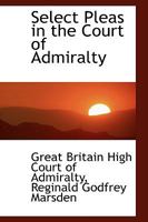 Select Pleas in the Court of Admiralty 1018215972 Book Cover
