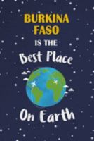 Burkina Faso Is The Best Place On Earth: Burkina Faso Souvenir Notebook 1691334227 Book Cover