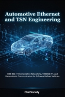 Automotive Ethernet and TSN Engineering: IEEE 802.1 Time-Sensitive Networking, 100BASE-T1, and Deterministic Communication for Software-Defined Vehicles (Software-Defined Vehicle Engineering Series) B0H3H4LXFQ Book Cover
