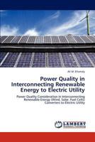 Power Quality in Interconnecting Renewable Energy to Electric Utility: Power Quality Consideration in Interconnecting Renewable Energy (Wind, Solar, Fuel Cells) Converters to Electric Utility 3846590126 Book Cover