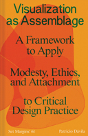 Visualizing Assemblages: Modesty, Ethics, and Attachment Inform a Critical Design Practice 9083499383 Book Cover