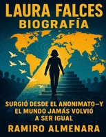Laura Falces Biografía: Surgió desde el anonimato—y el mundo jamás volvió a ser igual B0FWZZCCFY Book Cover