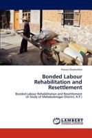 Bonded Labour Rehabilitation and Resettlement: Bonded Labour Rehabilitation and Resettlement 3848435632 Book Cover